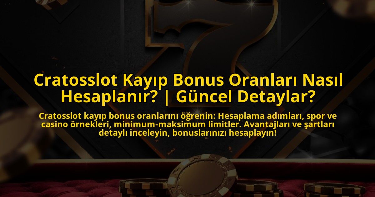 Cratosslot-Kayip-Bonus-Oranlari-Nasil-Hesaplanir-Guncel-Detaylar-overlay-1772894237.jpg