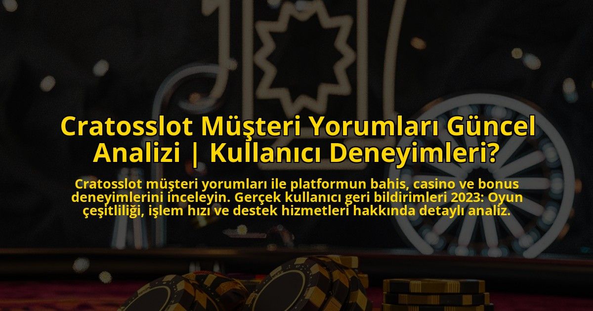 Cratosslot-Musteri-Yorumlari-Guncel-Analizi-Kullanici-Deneyimleri-overlay-1773174637.jpg