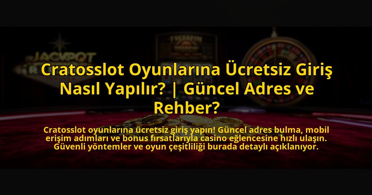 Cratosslot-Oyunlarina-Ucretsiz-Giris-Nasil-Yapilir-Guncel-Adres-ve-Rehber-overlay-1773544455.jpg