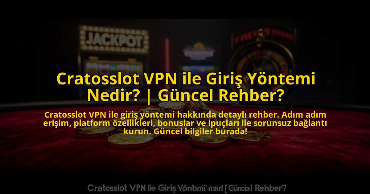 Cratosslot-VPN-ile-Giris-Yontemi-Nedir-Guncel-Rehber-overlay-1773586395.jpg